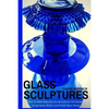 Glass Sculptures: How to Make Beautiful Sculptures for the Garden Using Vases, Bowls, and Other Glass Pieces - Paperback