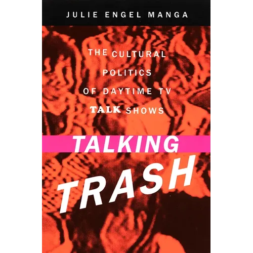 Talking Trash: The Cultural Politics of Daytime TV Talk Shows - Paperback