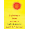 Between Two Moons: haiku & senryu - Paperback