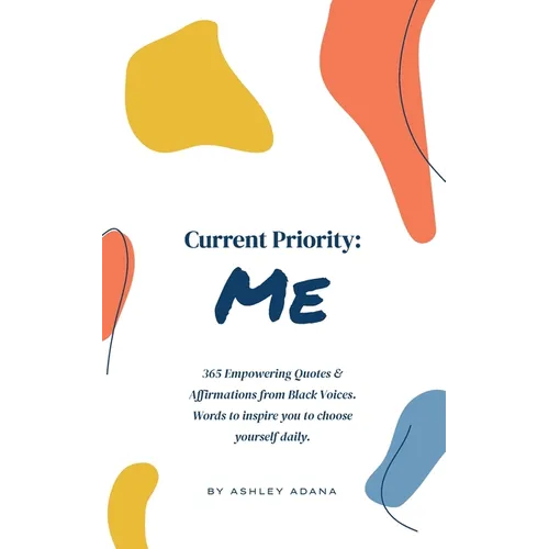 Current Priority: Me: 365 Empowering Quotes and Affirmations from Black Voices. Words to Inspire you to Choose Yourself Daily - Paperback