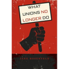 What Unions No Longer Do - Hardcover