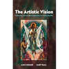The Artistic Vision: Cultivating a Sacramental Imagination for Creative Practice - Paperback