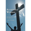 Acceptable Worship: What Kind of Worship Does God Accept? - Hardcover
