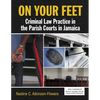 On Your Feet: Criminal Law Practice in the Parish Courts in Jamaica - Paperback