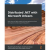 Distributed .NET with Microsoft Orleans: Build robust and highly scalable distributed applications without worrying about complex programming patterns - Paperback