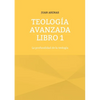 Teología avanzada libro 1: La profundidad de la teología - Paperback
