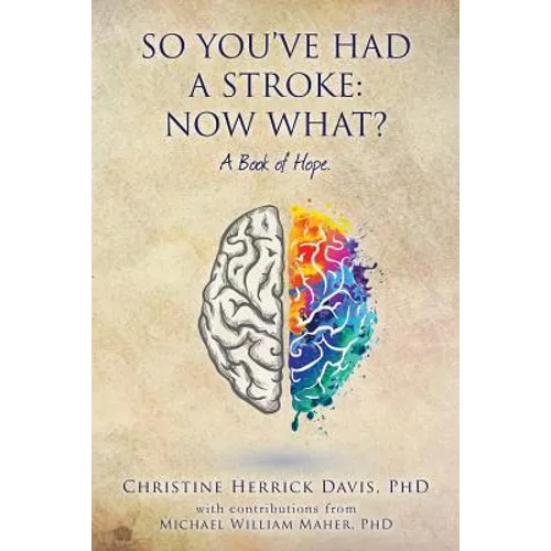 So, You've Had a Stroke: Now What? A Book of Hope. - Paperback