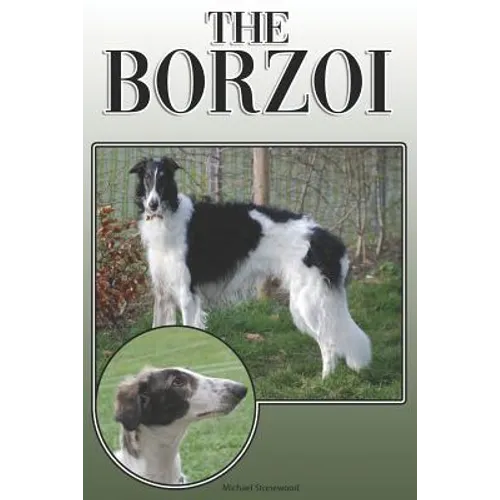 The Borzoi: A Complete and Comprehensive Owners Guide To: Buying, Owning, Health, Grooming, Training, Obedience, Understanding and Caring for Your Bor - Paperback