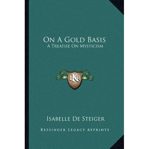 On A Gold Basis: A Treatise On Mysticism - Paperback