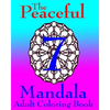 The Peaceful Mandala Adult Coloring Book No. 7: A Fun And Relaxing Coloring Book For Grown Ups - Paperback