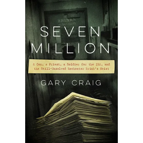 Seven Million: A Cop, a Priest, a Soldier for the Ira, and the Still-Unsolved Rochester Brink's Heist - Paperback