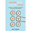 Autism with a Side of Sushi: A Story of a Japanese Mother and Her Son on the Spectrum - Paperback