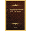 A Comparison Of Jupiter With The Trinity - Paperback