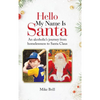 Hello My Name Is Santa: An Alcoholic's Journey from Homelessness to Santa Claus - Hardcover