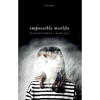 Impossible Worlds - Hardcover