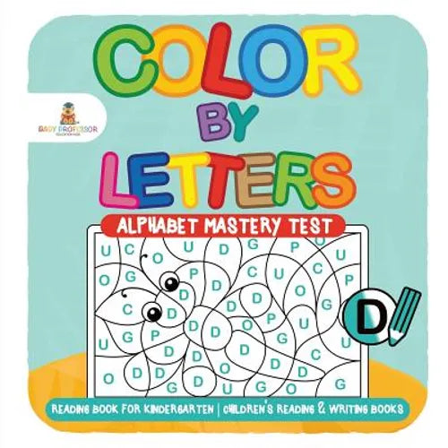 Color by Letters - Alphabet Mastery Test - Reading Book for Kindergarten Children's Reading & Writing Books - Paperback