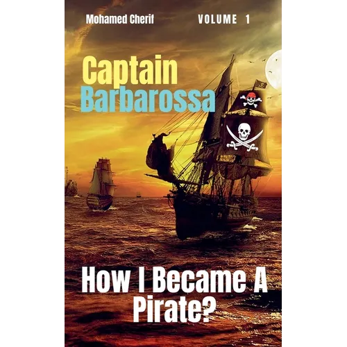 Captain Barbarossa: How I Became A Pirate? - Paperback