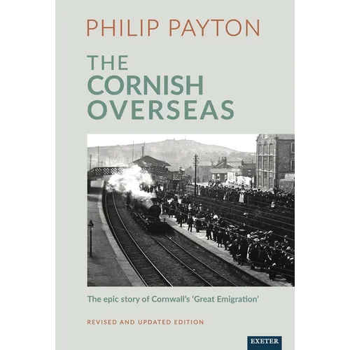 The Cornish Overseas: A History of Cornwall's 'Great Emigration' - Paperback