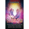 Psychic Reiki: Unlock the Secrets of Psychic Development and Energy Healing Using Your Hands - Hardcover