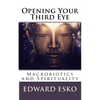 Opening Your Third Eye: Macrobiotics and Spirituality - Paperback