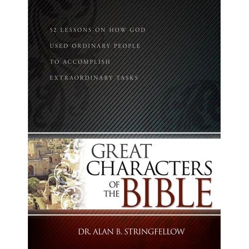 Great Characters of the Bible: 52 Lessons on How God Used Ordinary People to Accomplish Extraordinary Tasks - Paperback
