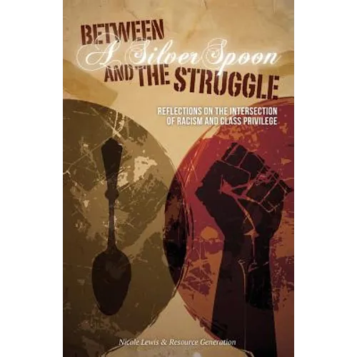 Between A Silver Spoon and the Struggle: Reflections on the Intersection of Racism and Class Privilege - Paperback