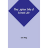 The Lighter Side of School Life - Paperback