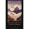 The Animus: The Spirit of Inner Truth in Women, Volume 1 - Hardcover