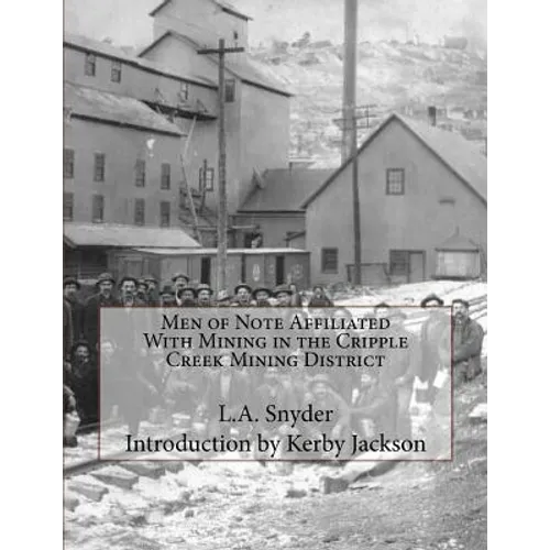 Men of Note Affiliated With Mining in the Cripple Creek Mining District - Paperback