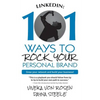 LinkedIn: 101 Ways To Rock Your Personal Brand: Grow your network and build your business! - Paperback