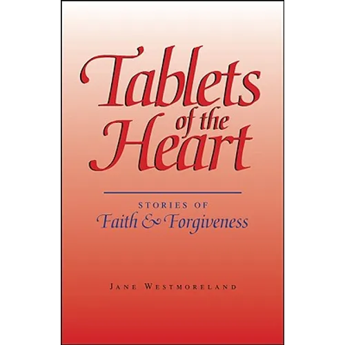 Tablets of the Heart: Stories of Faith & Forgiveness - Paperback
