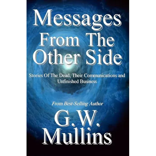 Messages From The Other Side Stories of the Dead, Their Communication, and Unfinished Business - Hardcover
