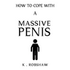 How To Cope With A Massive Penis: Inappropriate, outrageously funny joke notebook disguised as a real 6x9 paperback - fool your friends with this awes - Paperback