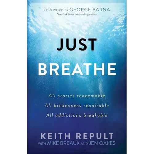 Just Breathe: All stories redeemable, All brokenness repairable, All addictions breakable - Paperback