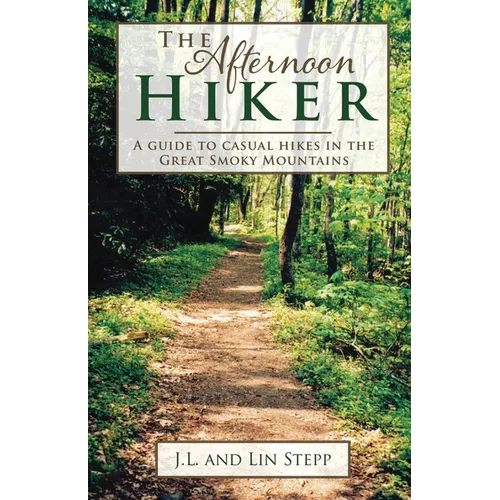 Afternoon Hiker: A Guide to Casual Hikes in the Great Smoky Mountains - Paperback