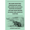 Big Game Shooting - European Big Game - Including: Black Bear Hunting In Russian Lapland, Bear Driving In Russia And Aurochs Hunting - Paperback