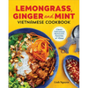 Lemongrass, Ginger and Mint Vietnamese Cookbook: Classic Vietnamese Street Food Made at Home - Paperback