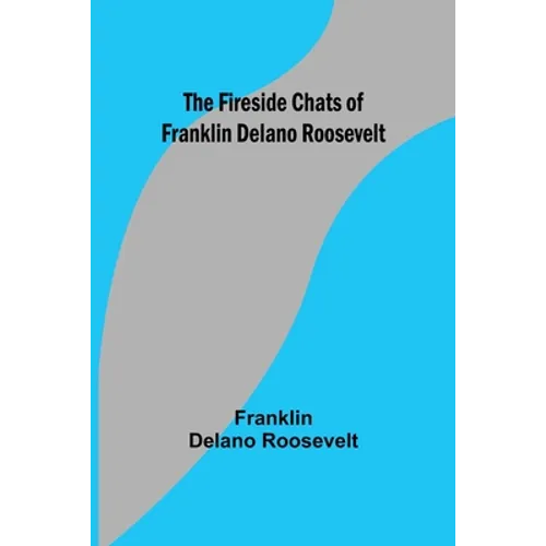 The Fireside Chats of Franklin Delano Roosevelt - Paperback