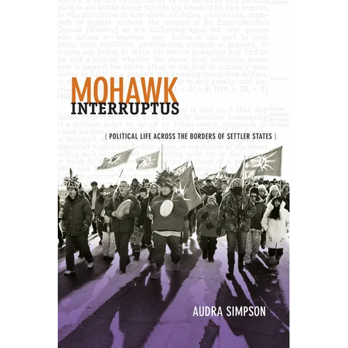 Mohawk Interruptus: Political Life Across the Borders of Settler States - Hardcover