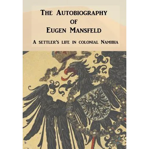 Autobiography of Eugen Mansfeld: A German Settler's Life in Colonial Namibia - Hardcover