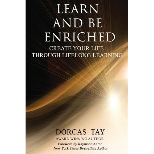 Learn & Be Enriched: Create Your Life Through Lifelong Learning - Paperback