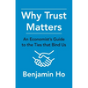 Why Trust Matters: An Economist's Guide to the Ties That Bind Us - Paperback