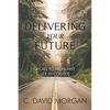 Delivering Your Future: A Call to Abundant Life in College - Paperback