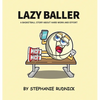 Lazy Baller: A Basketball Story About Hard Work And Effort - Hardcover