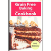 Grain Free Baking Cookbook: Healthy Grain Free Baking and Dessert Recipes - Paperback