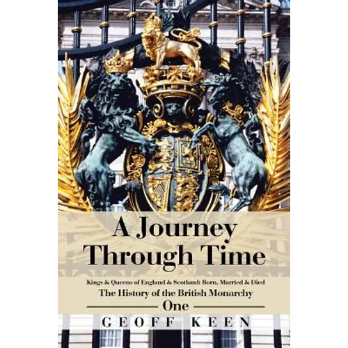 A Journey Through Time: The History of the British Monarchy - Paperback