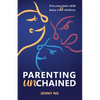 Parenting Unchained: Free Your Inner Child & Enjoy Your Children - Paperback