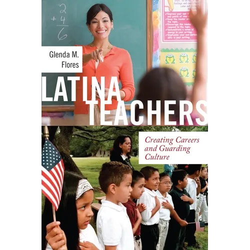 Latina Teachers: Creating Careers and Guarding Culture - Paperback