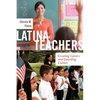 Latina Teachers: Creating Careers and Guarding Culture - Paperback