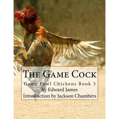 The Game Cock: Game Fowl Chickens Book 3 - Paperback